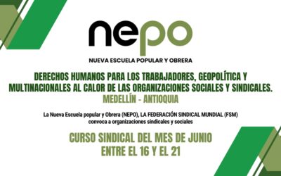 Convocatoria: Derechos Humanos para los trabajadores, Geopolítica y Multinacionales al calor de las organizaciones sociales y sindicales – Medellín, del 16 al 21 de Junio.