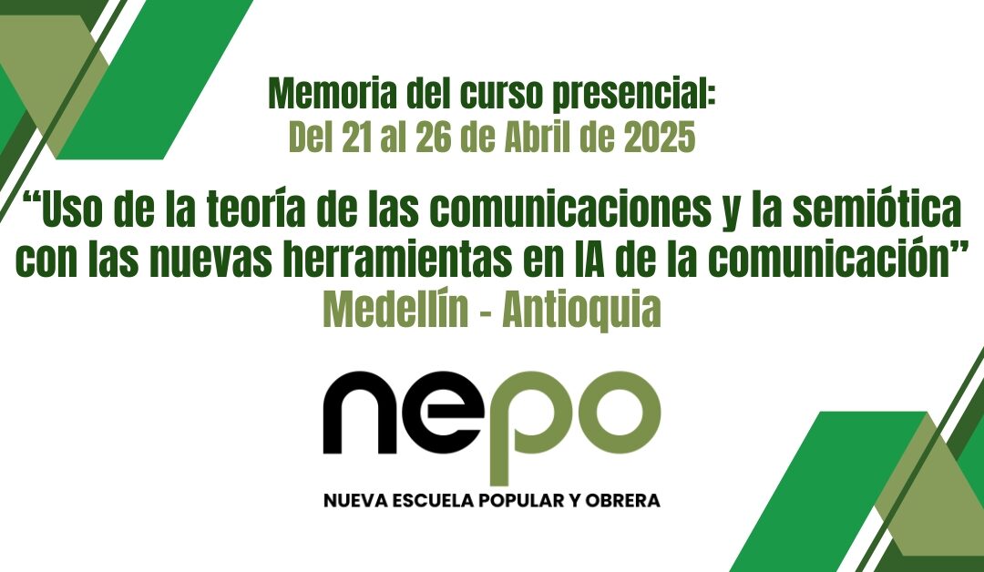 Memorias mes de Abril:  Uso de la teoría de las comunicaciones y la semiótica con las nuevas herramientas en IA de la comunicación – Del 21 al 26 de Abril del 2025