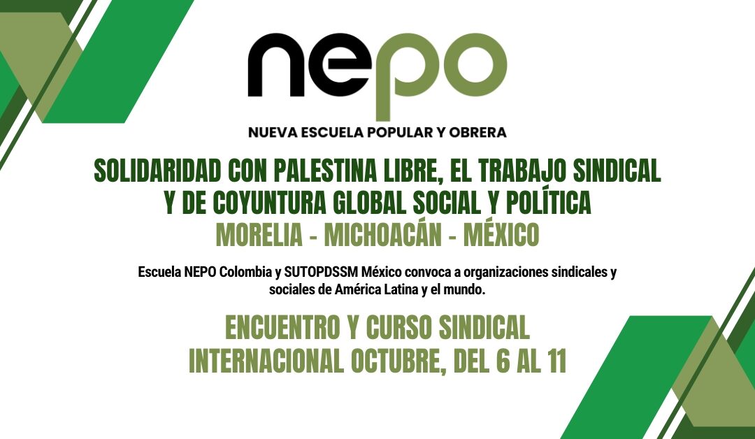 seminario y congreso sindical Internacional: Solidaridad con palestina libre, el trabajo sindical y de coyuntura global social y política – Morelia/México, del 5 al 12 de Octubre.