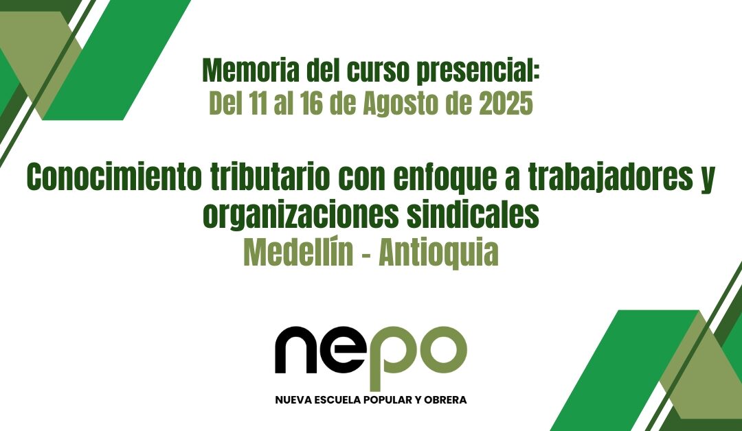 Memorias mes de Agosto:  Conocimiento tributario con enfoque a trabajadores y organizaciones sindicales – Del 11 al 16 de Agosto del 2025